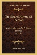 Cover: The Natural History Of The State - Kessinger Publishing