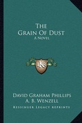 Cover: The Grain Of Dust - Kessinger Publishing