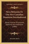 Cover: Nova Britannia Or Our New Canadian Dominion Foreshadowed - Kessinger Publishing