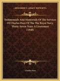 Cover: Testimonials And Memorials Of The Services Of Charles Hare Of The The Royal Navy, Thirty-Seven Years A Lieutenant (1848) - Kessinger Publishing