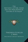Cover: The Aesthetic Letters, Essays And The Philosophical Letters Of Schiller - Kessinger Publishing