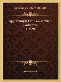 Abbildung von: Upplysningar Om Folkspraket I Sodertorn (1869) - Kessinger Publishing