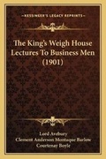 Cover: The King's Weigh House Lectures To Business Men (1901) - Kessinger Publishing