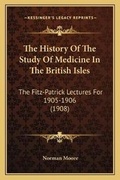 Cover: The History Of The Study Of Medicine In The British Isles - Kessinger Publishing