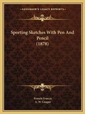 Cover: Sporting Sketches With Pen And Pencil (1878) - Kessinger Publishing