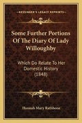 Cover: Some Further Portions Of The Diary Of Lady Willoughby - Kessinger Publishing