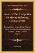 Cover: Some Of The Antiquities Of Moche Malverne, Great Malvern - Kessinger Publishing