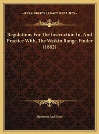 Abbildung von: Regulations For The Instruction In, And Practice With, The Watkin Range-Finder (1882) - Kessinger Publishing