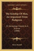 Cover: The Kinship Of Men, An Argument From Pedigrees - Kessinger Publishing