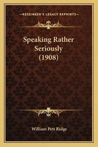 Enlarge image Cover: Speaking Rather Seriously (1908) - Kessinger Publishing
