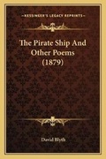 Cover: The Pirate Ship And Other Poems (1879) - Kessinger Publishing