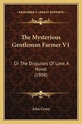 Cover: The Mysterious Gentleman Farmer V1 - Kessinger Publishing