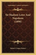 Cover: Sir Hudson Lowe And Napoleon (1898) - Kessinger Publishing
