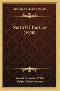 Cover: North Of The Law (1920) - Kessinger Publishing