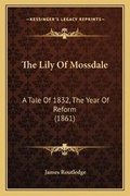 Cover: The Lily Of Mossdale - Kessinger Publishing