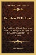 Cover: The School Of The Heart - Kessinger Publishing