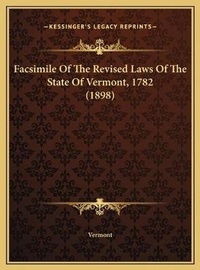 Abbildung von: Facsimile Of The Revised Laws Of The State Of Vermont, 1782 (1898) - Kessinger Publishing