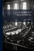 Cover: A Guide To Magistrates - Nabu Press