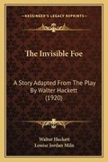 Cover: The Invisible Foe - Kessinger Publishing
