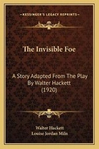 Enlarge image Cover: The Invisible Foe - Kessinger Publishing