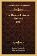 Cover: The Hemlock Avenue Mystery (1908) - Kessinger Publishing