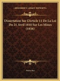 Cover: Dissertation Sur L'Article 11 De La Loi Du 21 Avril 1810 Sur Les Mines (1856) - Kessinger Publishing