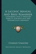 Cover: A Laconic Manual And Brief Remarker - Kessinger Publishing