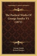 Cover: The Poetical Works Of George Sandys V1 (1872) - Kessinger Publishing