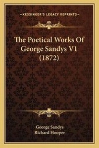 Enlarge image Cover: The Poetical Works Of George Sandys V1 (1872) - Kessinger Publishing