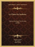 Cover: Le Chien Du Jardinier - Kessinger Publishing