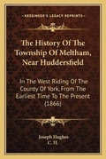 Cover: The History Of The Township Of Meltham, Near Huddersfield - Kessinger Publishing