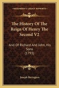 Cover: The History Of The Reign Of Henry The Second V2 - Kessinger Publishing
