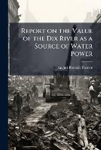 Enlarge image Cover: Report on the Value of the Dix River as a Source of Water Power - Nabu Press
