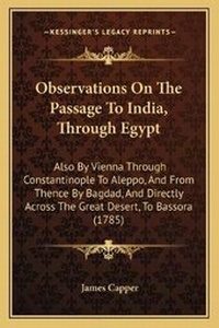 Enlarge image Cover: Observations On The Passage To India, Through Egypt - Kessinger Publishing