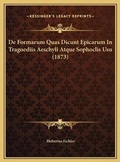 Cover: De Formarum Quas Dicunt Epicarum In Tragoediis Aeschyli Atque Sophoclis Usu (1873) - Kessinger Publishing
