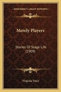 Cover: Merely Players - Kessinger Publishing
