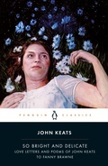 Cover: So Bright and Delicate: Love Letters and Poems of John Keats to Fanny Brawne - Penguin Classics