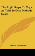 Cover: The Eight Steps To Yoga As Told To Otis Peabody Swift - Kessinger Publishing
