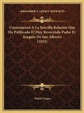 Cover: Contestacion A La Sencilla Relacion Que Ha Publicado El Muy Reverendo Padre Fr. Joaquin De San Alberto (1852) - Kessinger Publishing