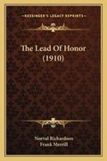 Cover: The Lead Of Honor (1910) - Kessinger Publishing