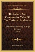 Cover: The Nature And Comparative Value Of The Christian Evidences - Kessinger Publishing