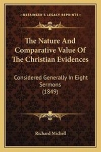 Enlarge image Cover: The Nature And Comparative Value Of The Christian Evidences - Kessinger Publishing