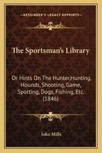 Abbildung von: The Sportsman's Library - Kessinger Publishing