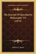 Cover: The Journal Of Speculative Philosophy V8 (1874) - Kessinger Publishing