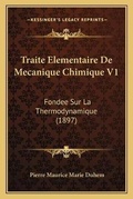 Cover: Traite Elementaire De Mecanique Chimique V1 - Kessinger Publishing