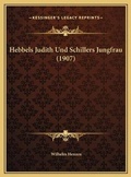 Cover: Hebbels Judith Und Schillers Jungfrau (1907) - Kessinger Publishing