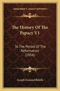 Cover: The History Of The Papacy V1 - Kessinger Publishing