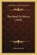 Cover: The Road To Mecca (1916) - Kessinger Publishing