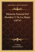 Cover: Historia Natural Del Hombre Y De La Mujer (1874) - Kessinger Publishing