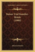 Cover: Kaiser Und Kanzler-Briefe (1900) - Kessinger Publishing